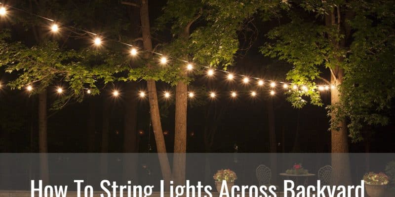 How To String Lights Across Backyard